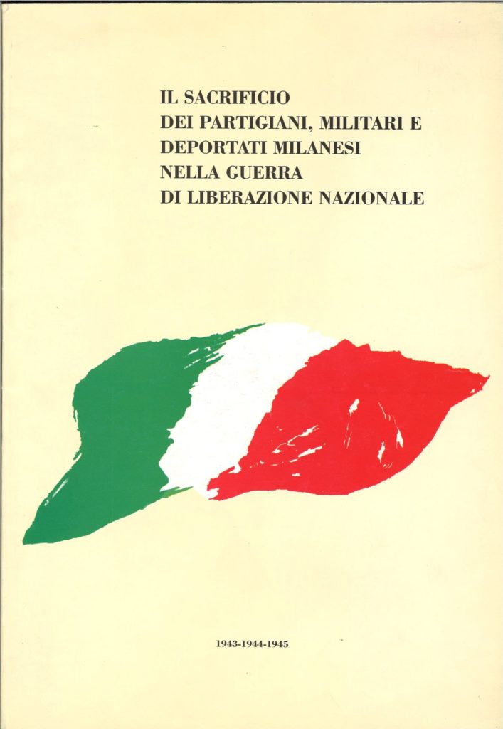 Il sacrificio dei partigiani, militari e deportati milanesi nella guerra di liberazione nazionale : 1943-1944-1945