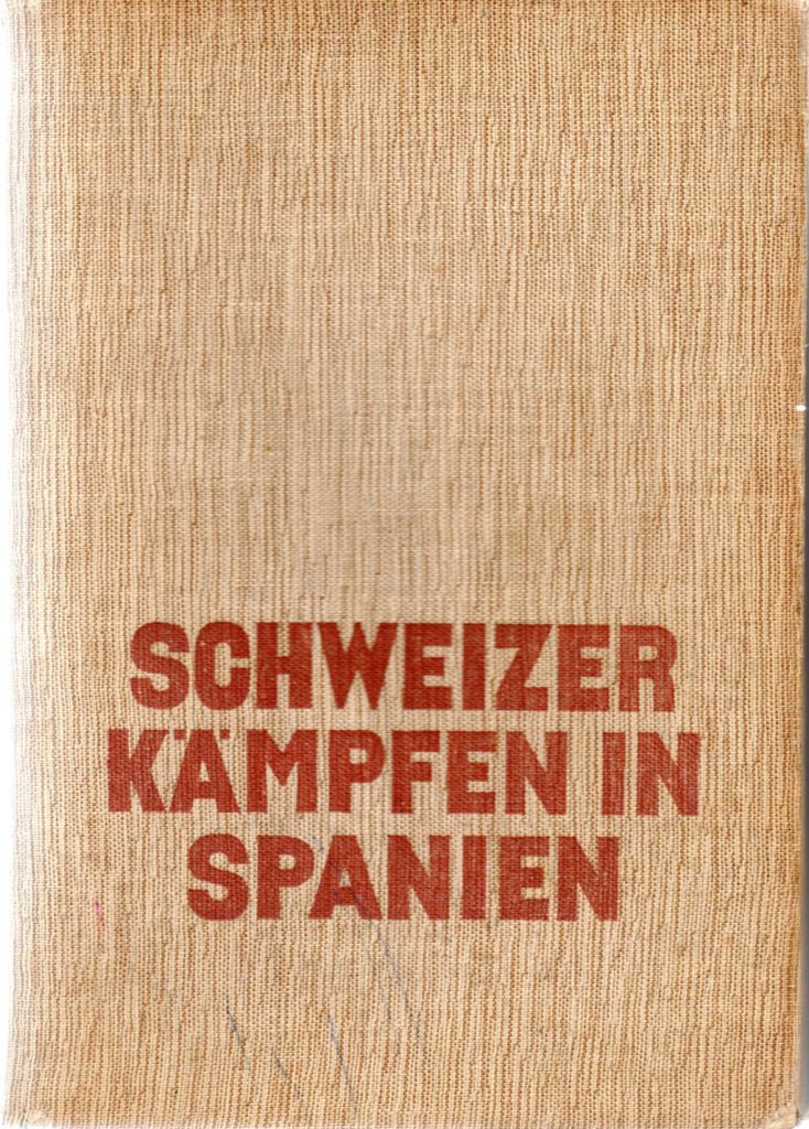 Schweizer Kämpfen in Spanien : Erlebnisse der Schweizer Freiwilligen in Spanien